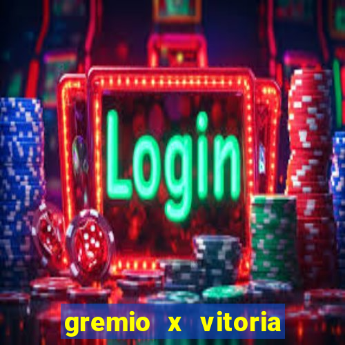 gremio x vitoria ao vivo